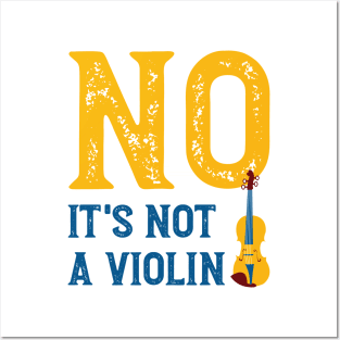 No It's Not a Violin Posters and Art